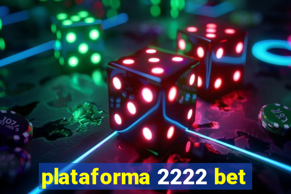 plataforma 2222 bet